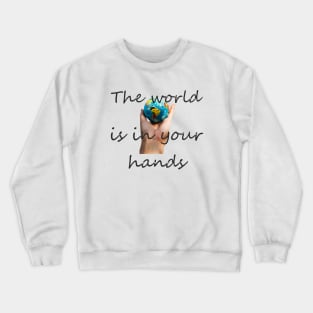 The World is in your Hands Crewneck Sweatshirt